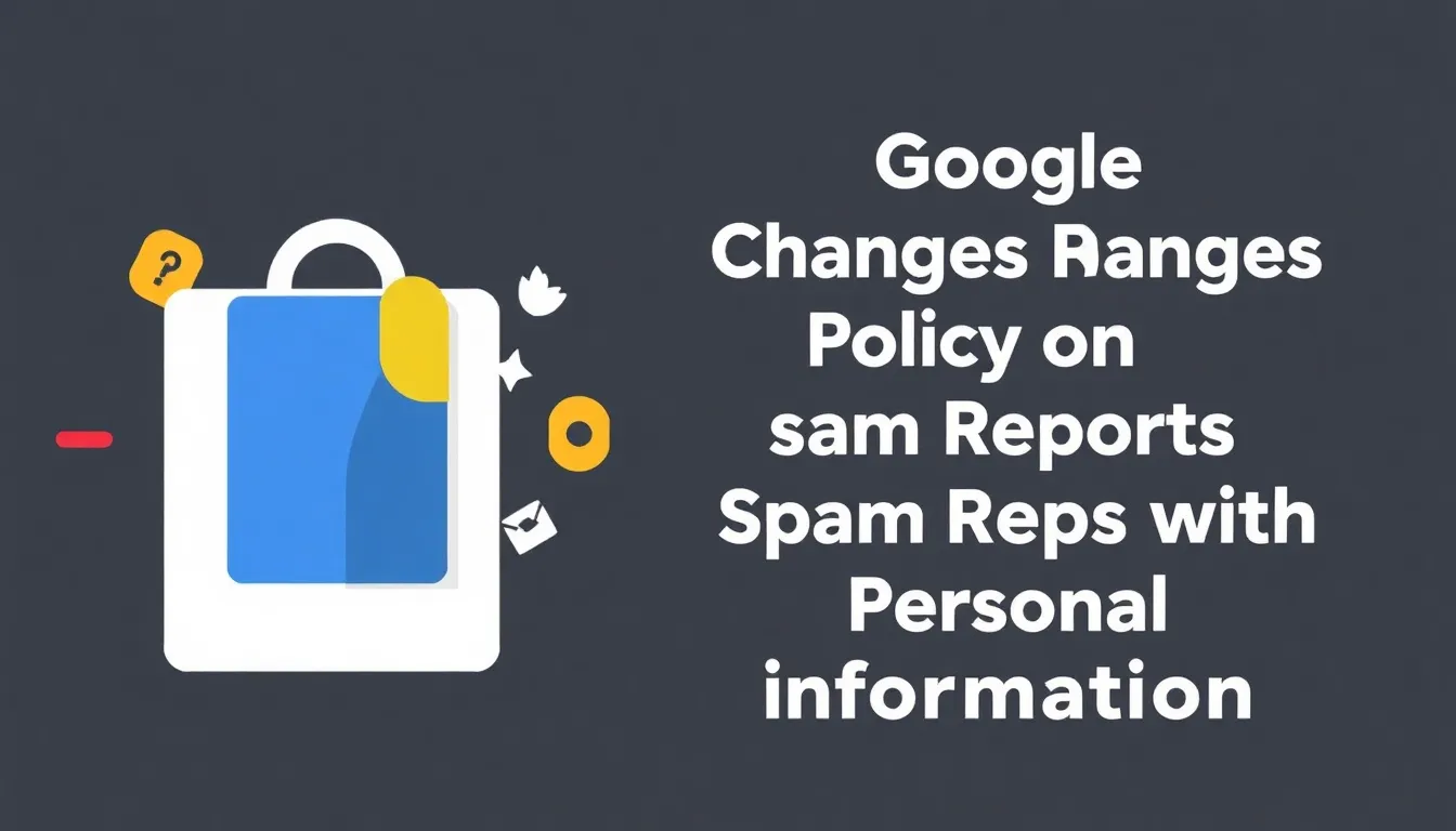 GOOGLE ΑΛΛΆΖΕΙ ΠΟΛΙΤΙΚΉ ΓΙΑ ΑΝΑΦΟΡΈΣ SPAM ΜΕ ΠΡΟΣΩΠΙΚΆ ΣΤΟΙΧΕΊΑ